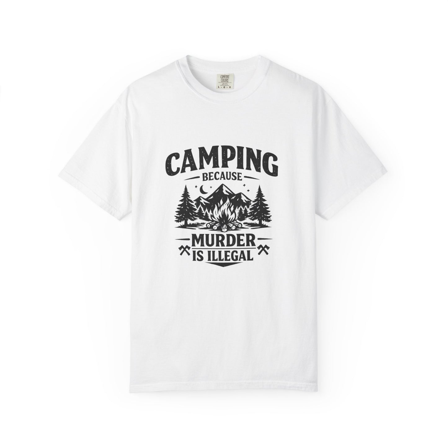Camping Because Murder Is Illegal T-Shirt
