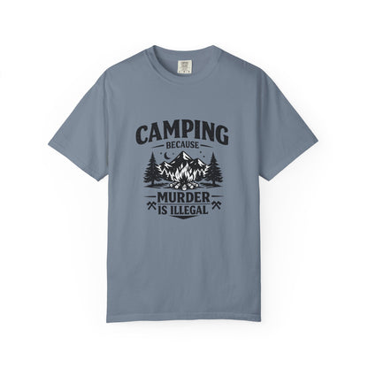 Camping Because Murder Is Illegal T-Shirt